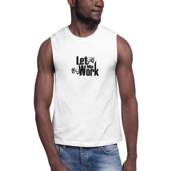 Let Me Work Muscle Shirt